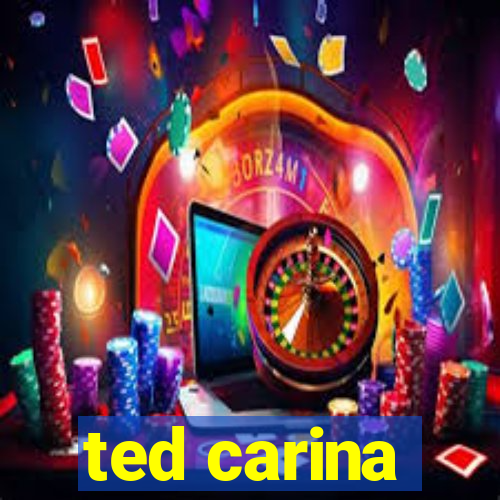 ted carina